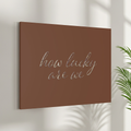 How Lucky Are We Canvas Wall Art Minimal Script Quote Earthy Brown